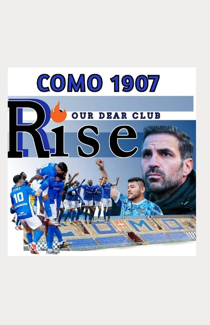 Our Club's Incredible Revival: Como 1907 - The Fabregas Era And The Journey Beyond