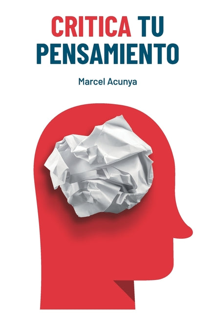 Critica tu pensamiento: Ensayo para uso cognitivo responsable