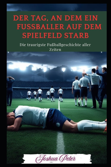 Der Tag, an dem ein Fussballer auf dem Spielfeld starb: Die traurigste Fussballgeschichte aller Zeiten