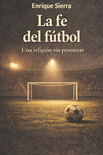 La fe del futbol: Una religion sin promesas