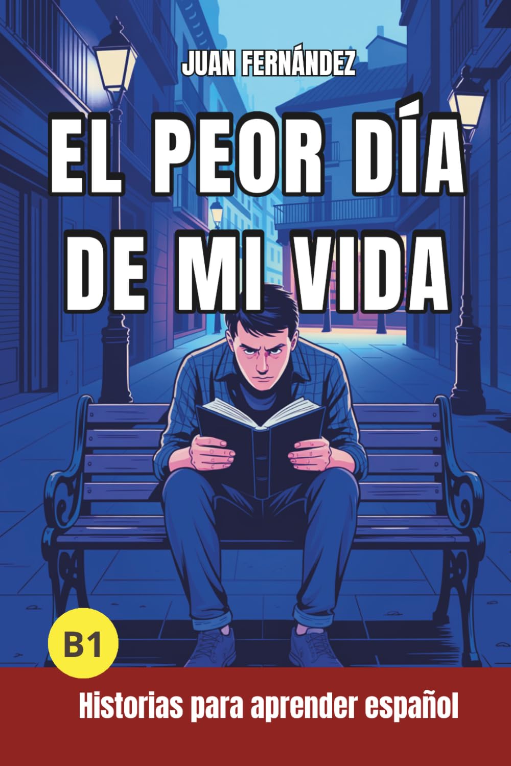 El peor dia de mi vida: Short Stories in Spanish for Intermediate Learners (B1)