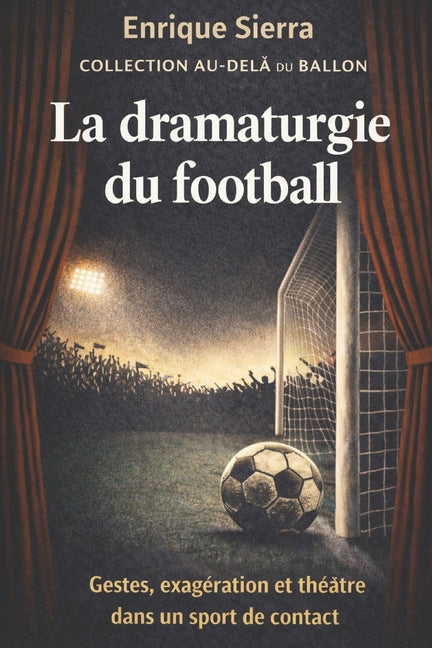 La dramaturgie du football: Gestes, exageration et theatre dans un sport de contact