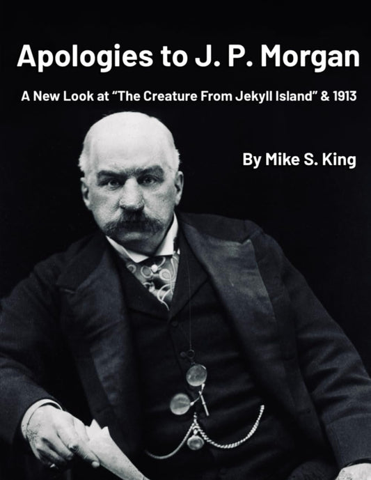 Apologies to J.P. Morgan: A New Look at "The Creature from Jekyll Island & 1913