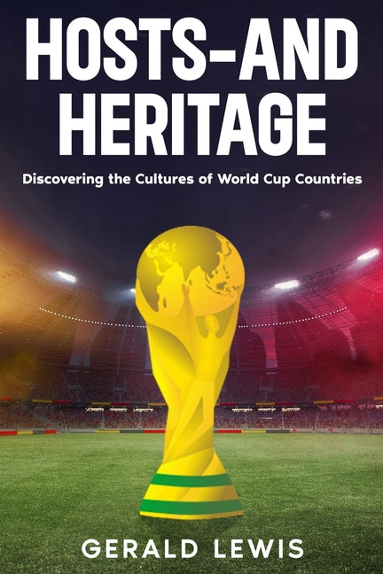 Hosts-and Heritage: Discovering the Cultures of World Cup Countries