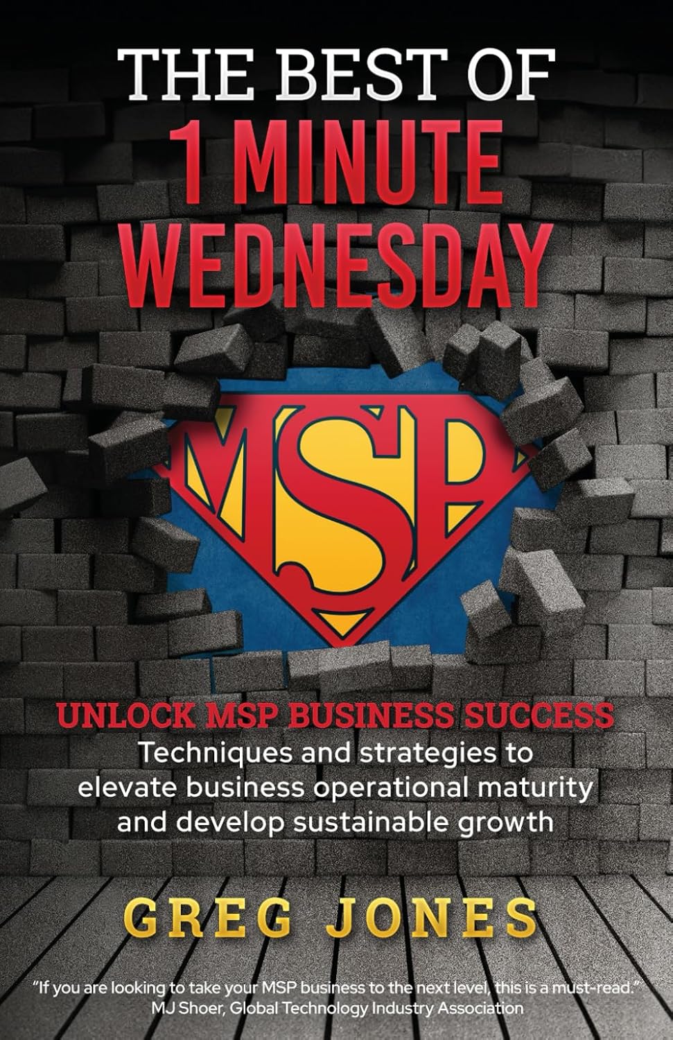 The Best of 1-Minute Wednesday: MSP Mastery in One Book - Techniques and strategies to elevate business operational maturity and develop sustainable growt
