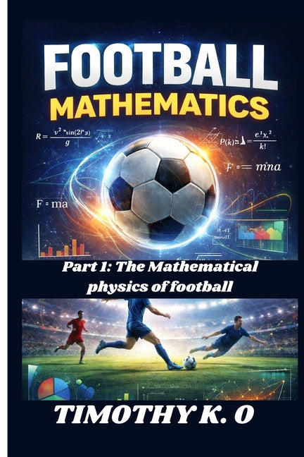 Football Mathematics: Part 1: The Mathematical Physics of football