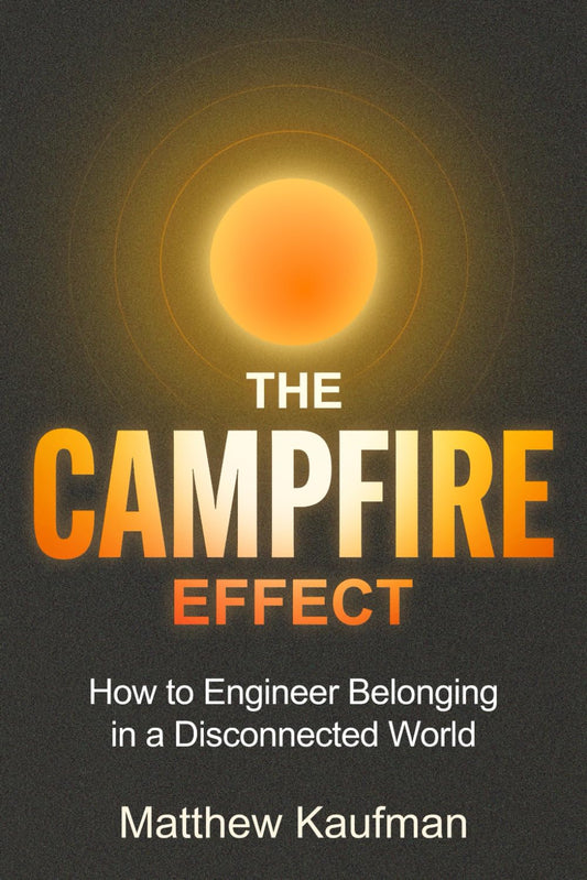 The Campfire Effect: How to Engineer Belonging in a Disconnected World