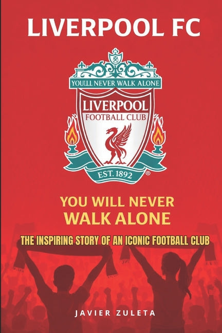 Liverpool Fc.: You Will Never Walk Alone