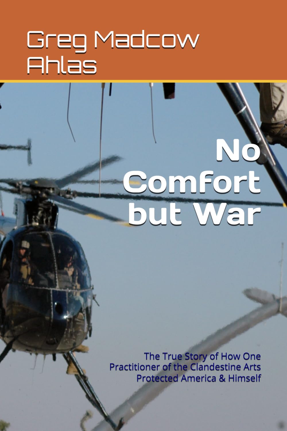 No Comfort but War: The True Story of How One Practitioner of the Clandestine Arts Protected America & Himself