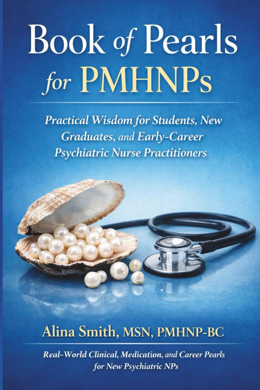 Book of Pearls for PMHNP's: Practical Wisdom for Students, New Graduates and Early-Career Psychiatric Nurse Practitioners