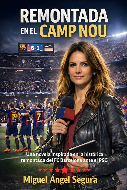 Remontada en el Camp Nou: Una novela inspirada en la historica remontada del FC Barcelona ante el PSG en la Champions League 2017