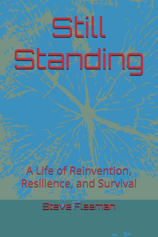 Still Standing: A Life of Reinvention, Resilience, and Survival