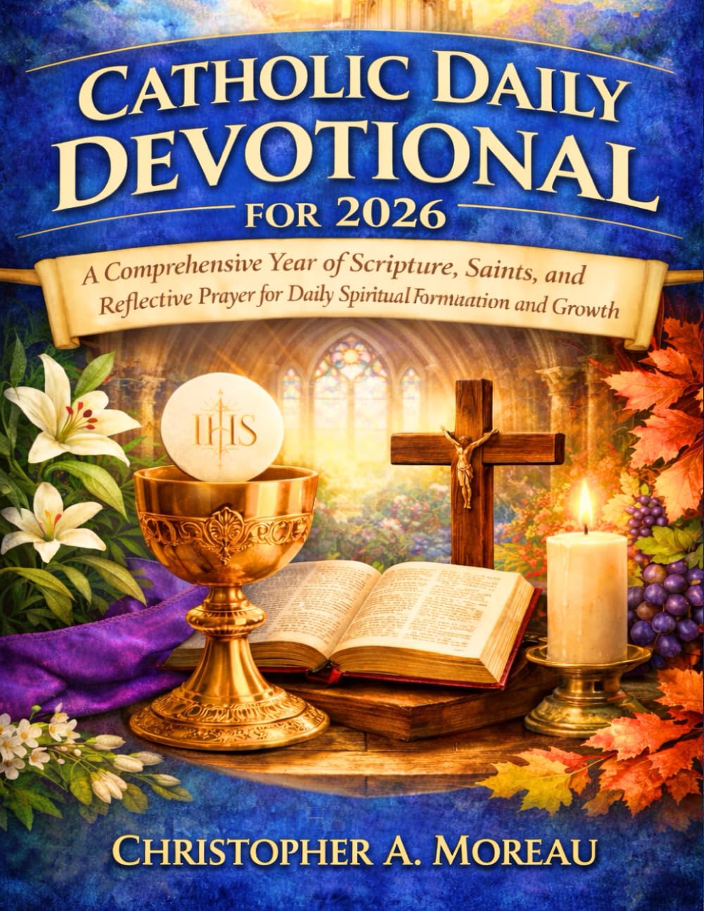 
Catholic Daily Devotional for 2026: A Comprehensive Year of Scripture, Saints, and Reflective Prayer for Daily Spiritual Formation and Growth