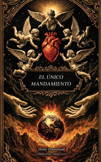 El unico mandamiento: El amor es la salvacion y el don supremo (La cosa mas grande del mundo Adaptacion moderna del libro de Henry Drummond)