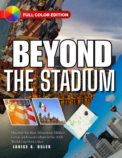 Beyond the Stadium: Discover the Best Attractions, Hidden Gems, and Local Culture in the 2026 World Cup Host Cities