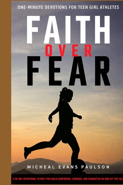 Faith Over Fear: One-Minute Devotions for Teen Girl Athletes