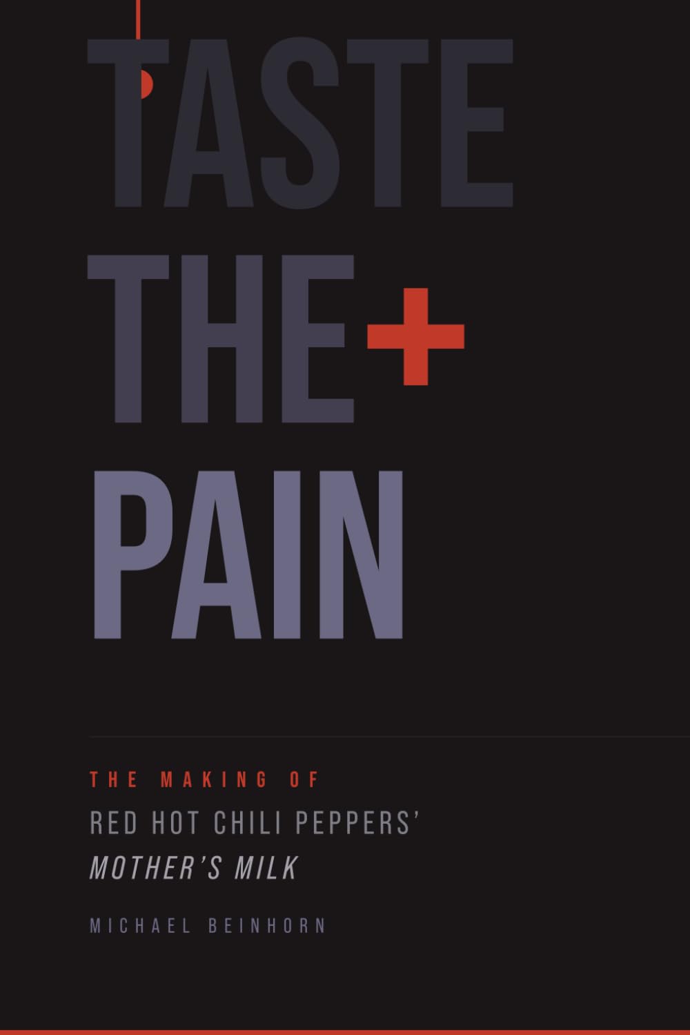 TASTE THE PAIN - The Making of The Red Hot Chili Peppers? Mother's Milk