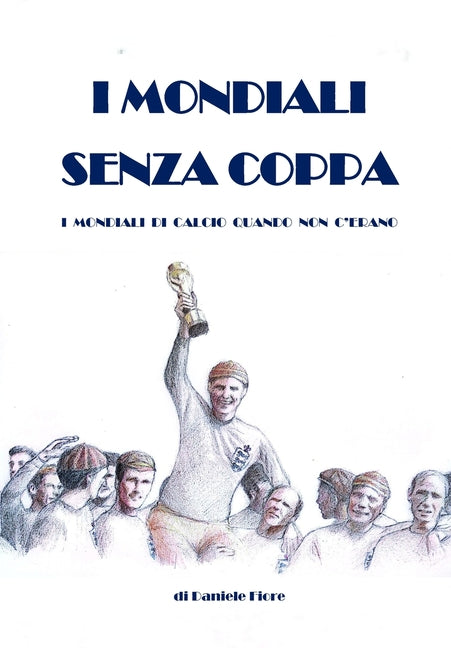 I Mondiali Senza Coppa: I Mondiali di Calcio Quando Non C'Erano