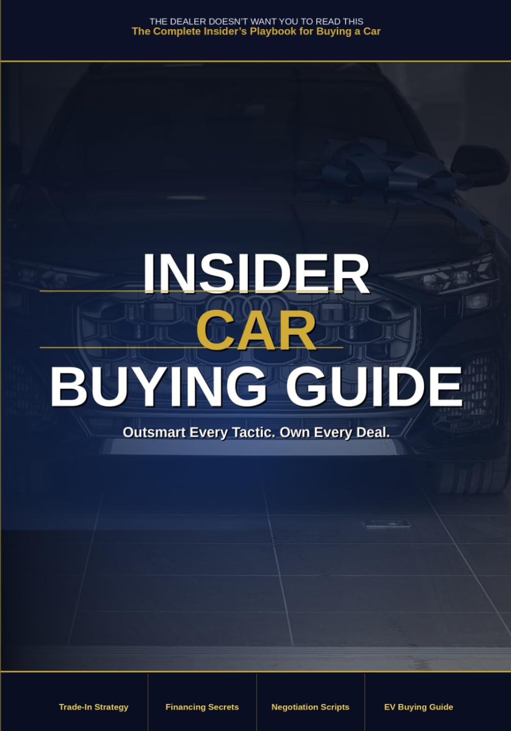 The Dealer Doesn't Want You to Read This: A Complete Car Buying Guide