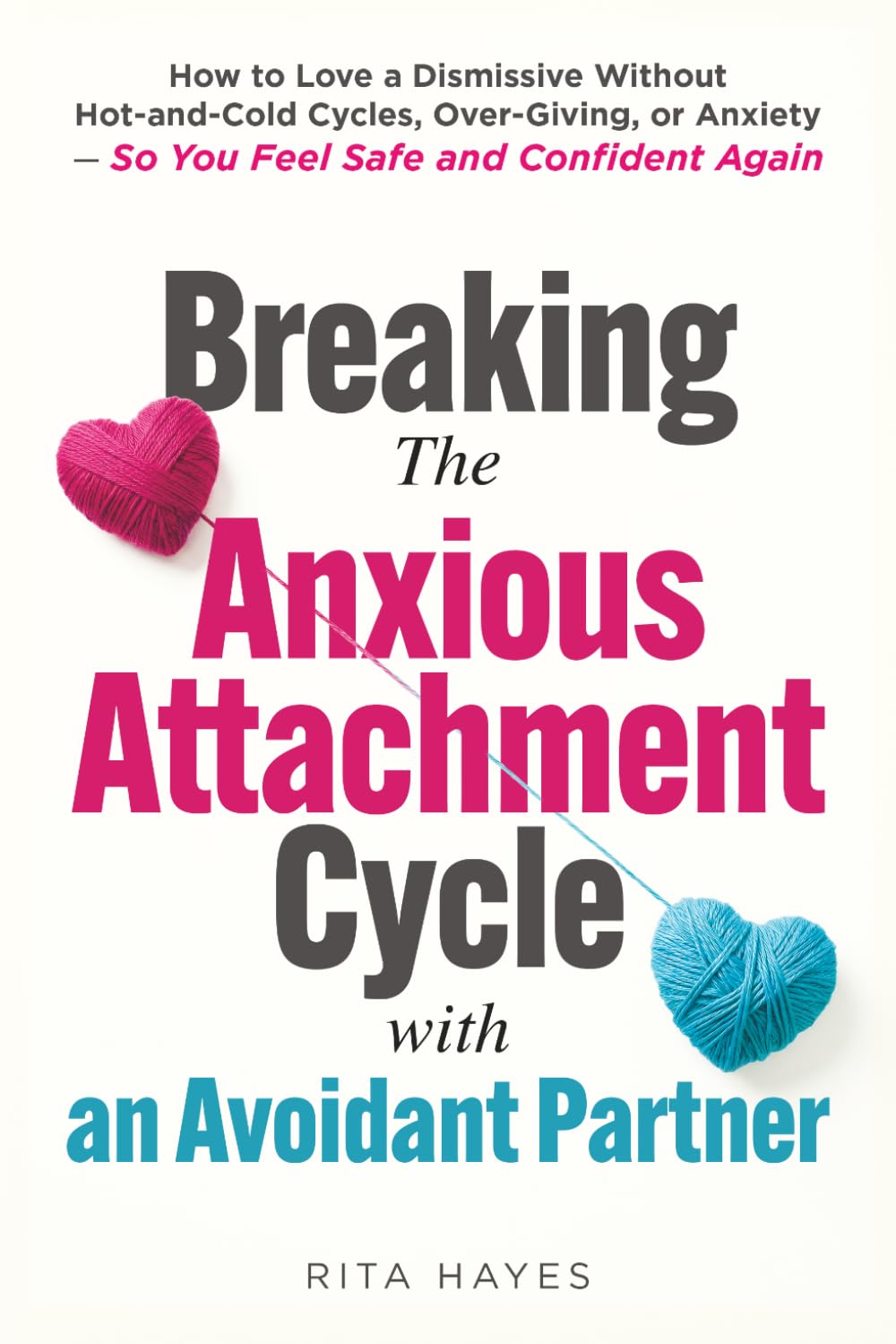Breaking the Anxious Attachment Cycle with an Avoidant Partner: How to Love a Dismissive Without Hot-and-Cold Cycles, Over-Giving, or Anxiety - So You