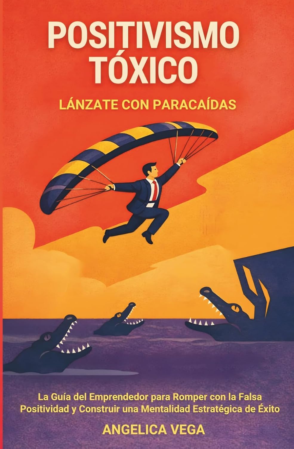 Positivismo Toxico, Lanzate con Paracaidas.: La Guia del Emprendedor para Romper con la Falsa Positividad y Construir una Mentalidad Estrategica de Ex