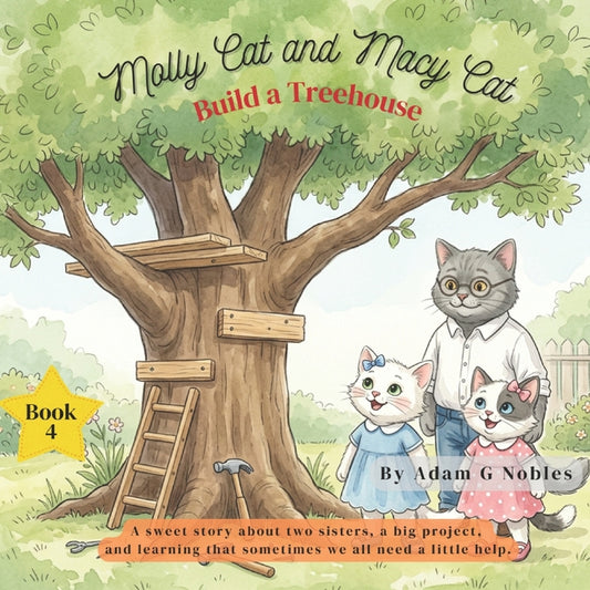 Molly Cat and Macy Cat Build a Treehouse