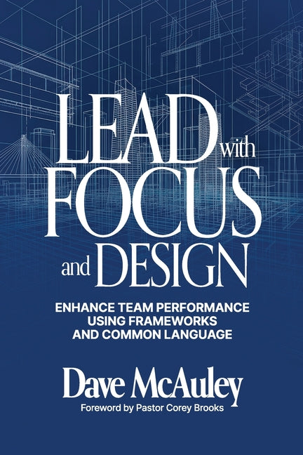 Lead with Focus and Design: Enhance Team Performance Using Frameworks and Common Language