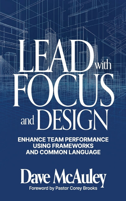Lead with Focus and Design: Enhance Team Performance Using Frameworks and Common Language