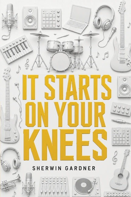 It Starts On Your Knees