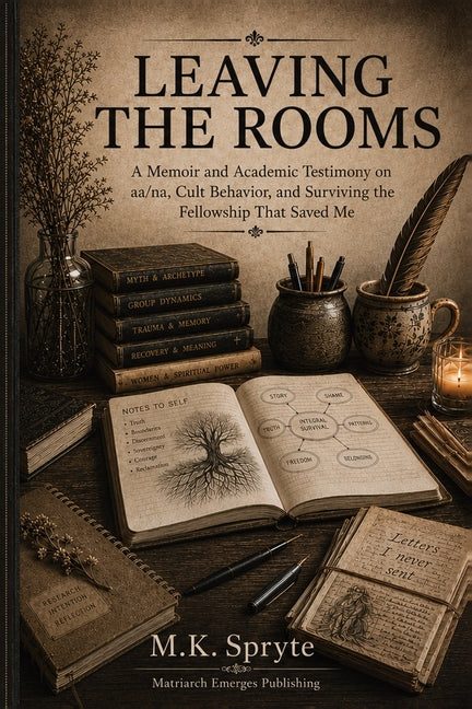 Leaving the Rooms: A Memoir and Academic Testimony on aa/na, Cult Behavior, and Surviving the Fellowship that Saved Me