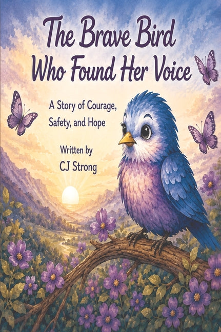 The Brave Bird who Found Her Voice: A Story of Courage, Safety, and Hope