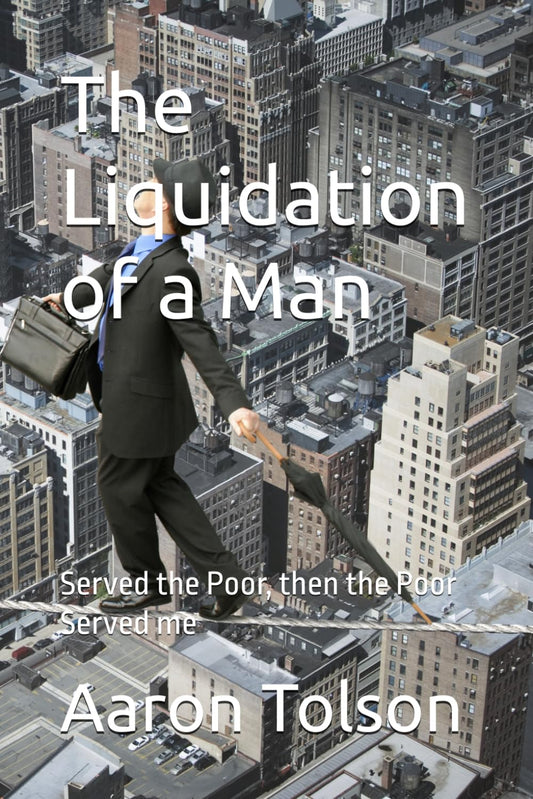 The Liquidation of a Man: Served the Poor, then the Poor Served me