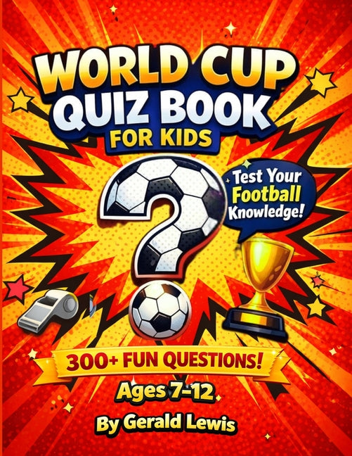World Cup Quiz Book for Kids: Fun Football Trivia, Questions & Challenges for Ages 7-12