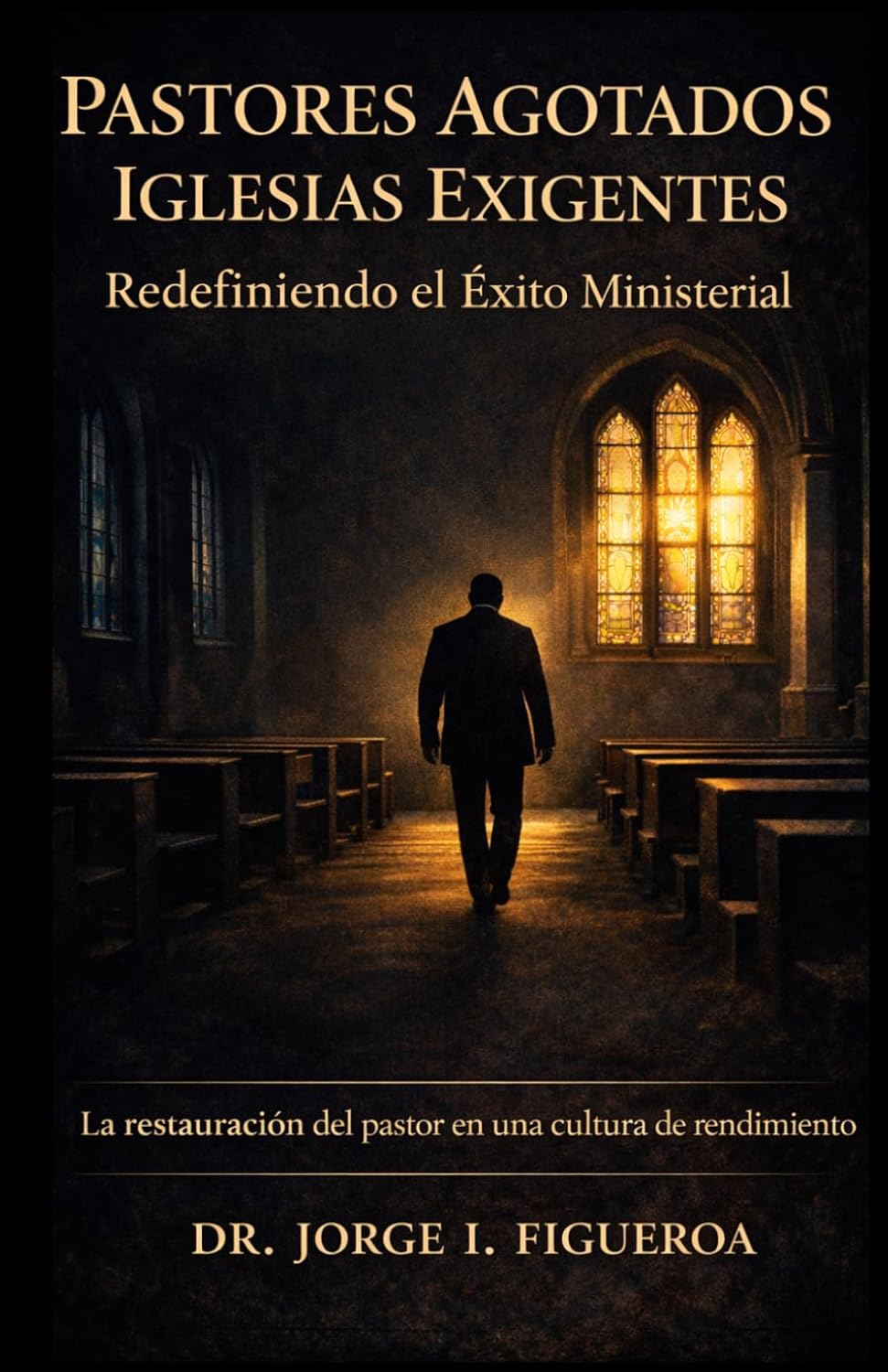 Pastores Agotados Iglesias Exigentes: Redefiniendo el exito ministerial