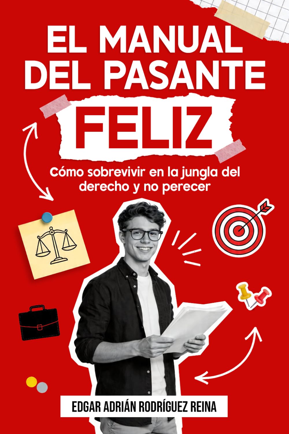 El manual del pasante feliz: Como sobrevivir en la jungla del derecho y no perecer