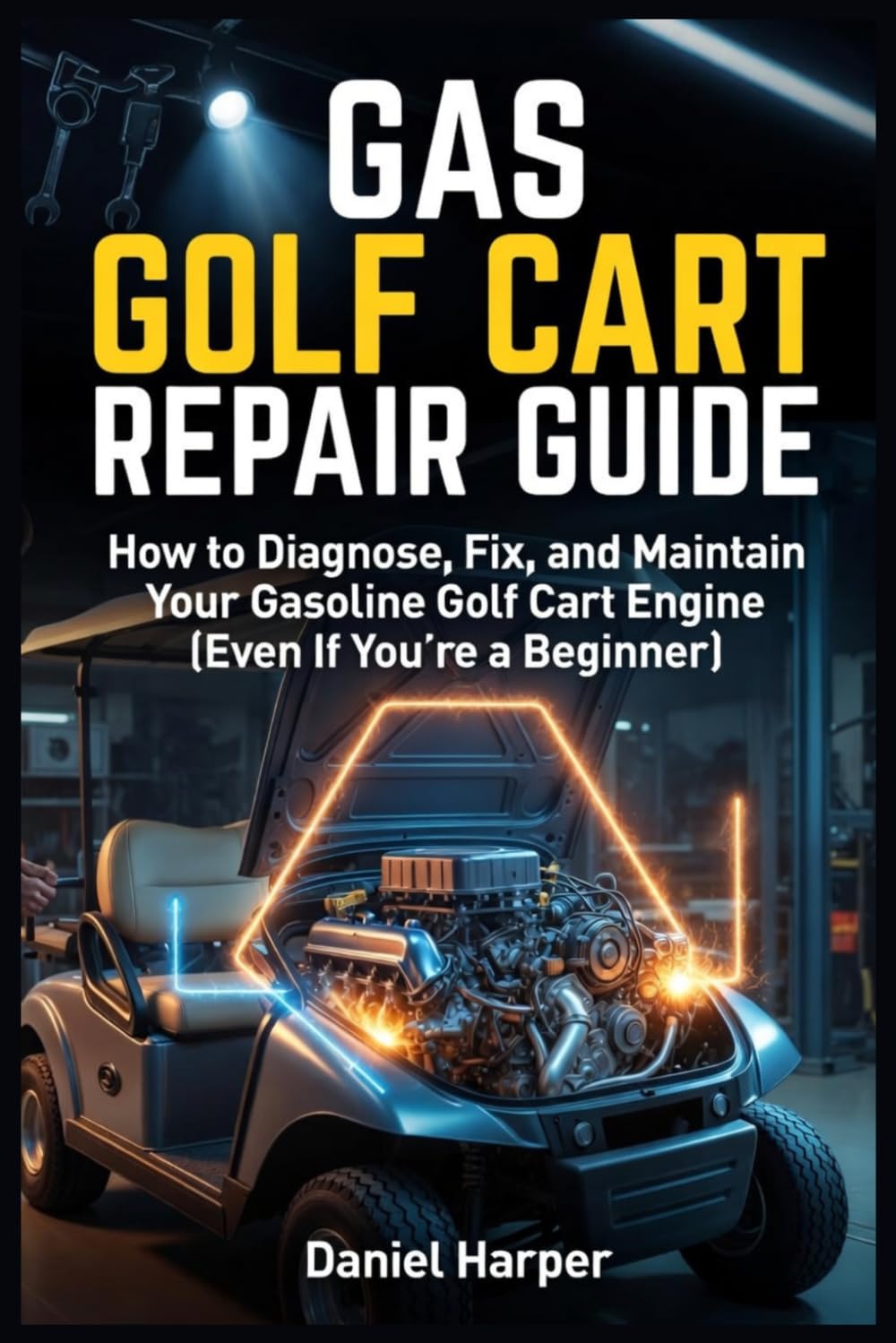 Gas Golf Cart Repair Guide: How to Diagnose, Fix, and Maintain Your Gasoline Golf Cart Engine (Even If You're a Beginner)