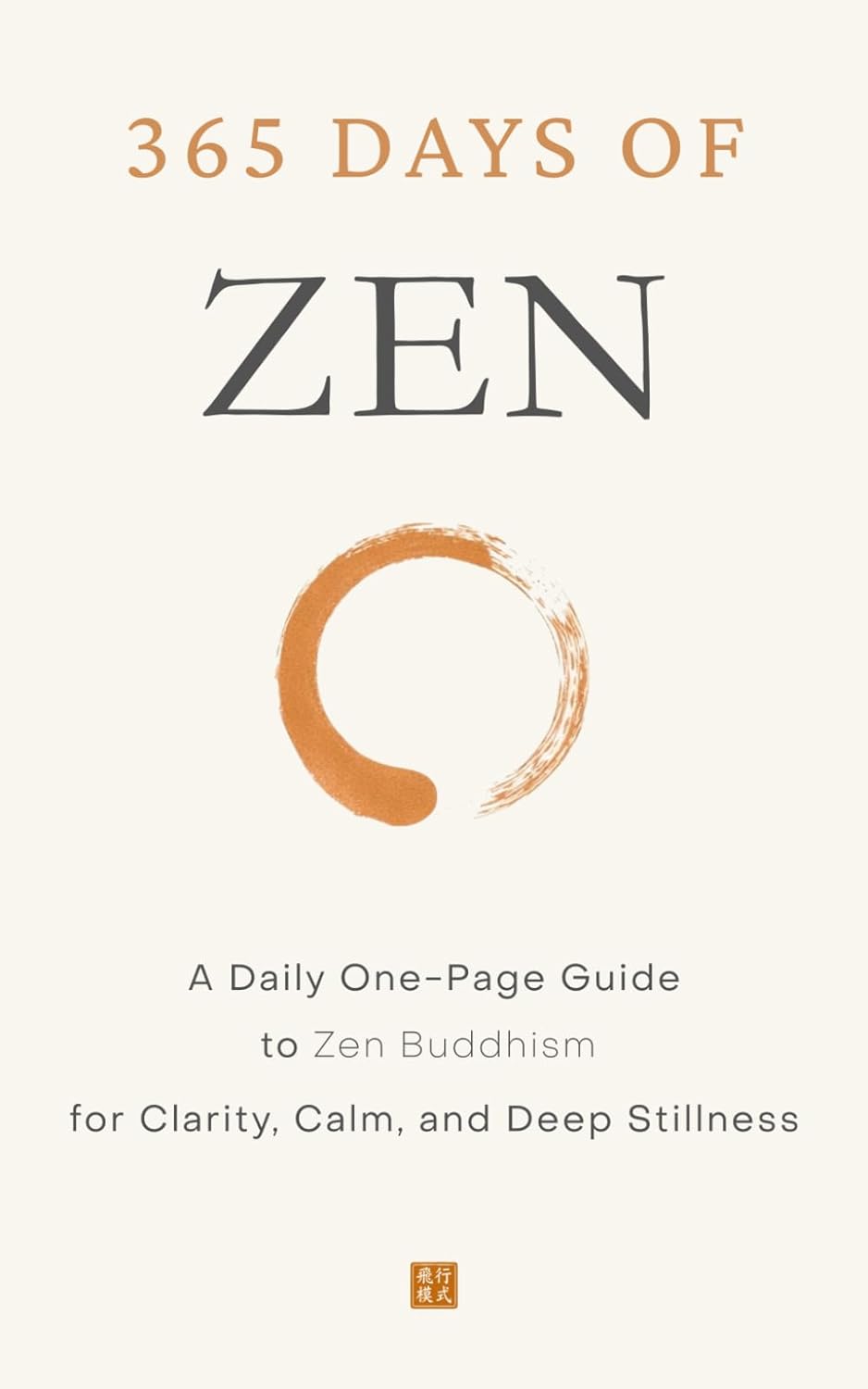 365 Days of Zen: A Daily One-Page Guide to Zen Buddhism for Clarity, Calm, and Deep Stillness