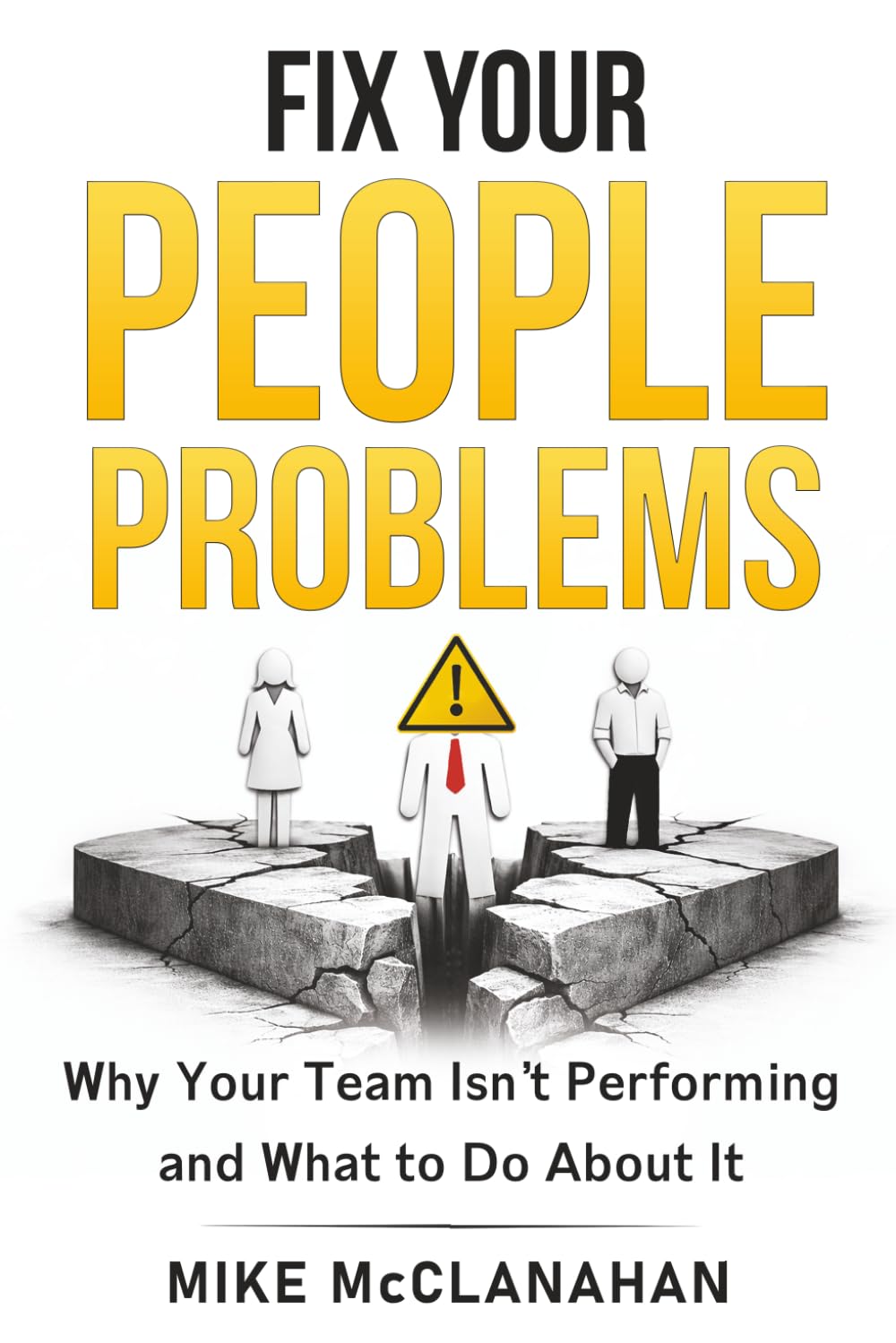 Fix Your People Problems: Why Your Team Isn't Performing and What to Do About It