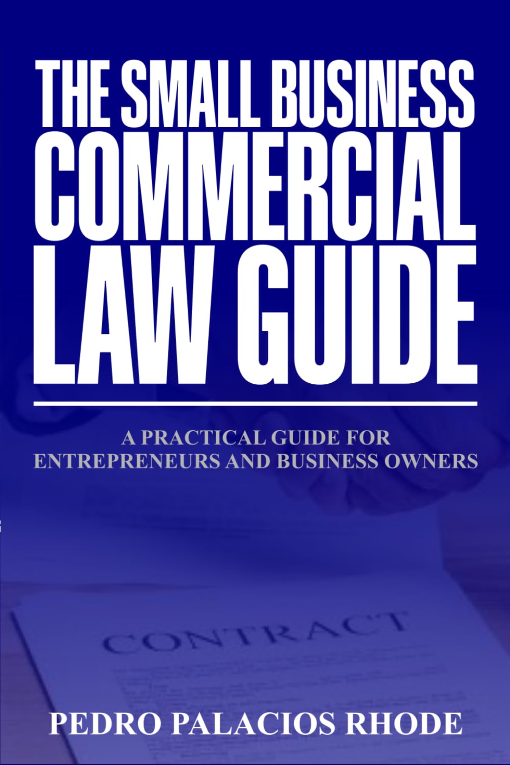 The Small Business Commercial Law Guide: A Practical Guide for Entrepreneurs and Business Owners