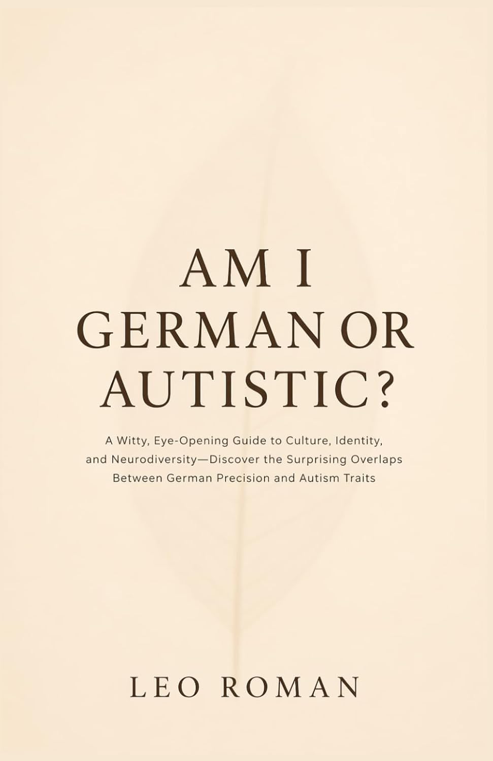 Am I German or Autistic?: A Witty, Eye-Opening Guide to Culture, Identity, and Neurodiversity-Discover the Surprising Overlaps Between German Precisio