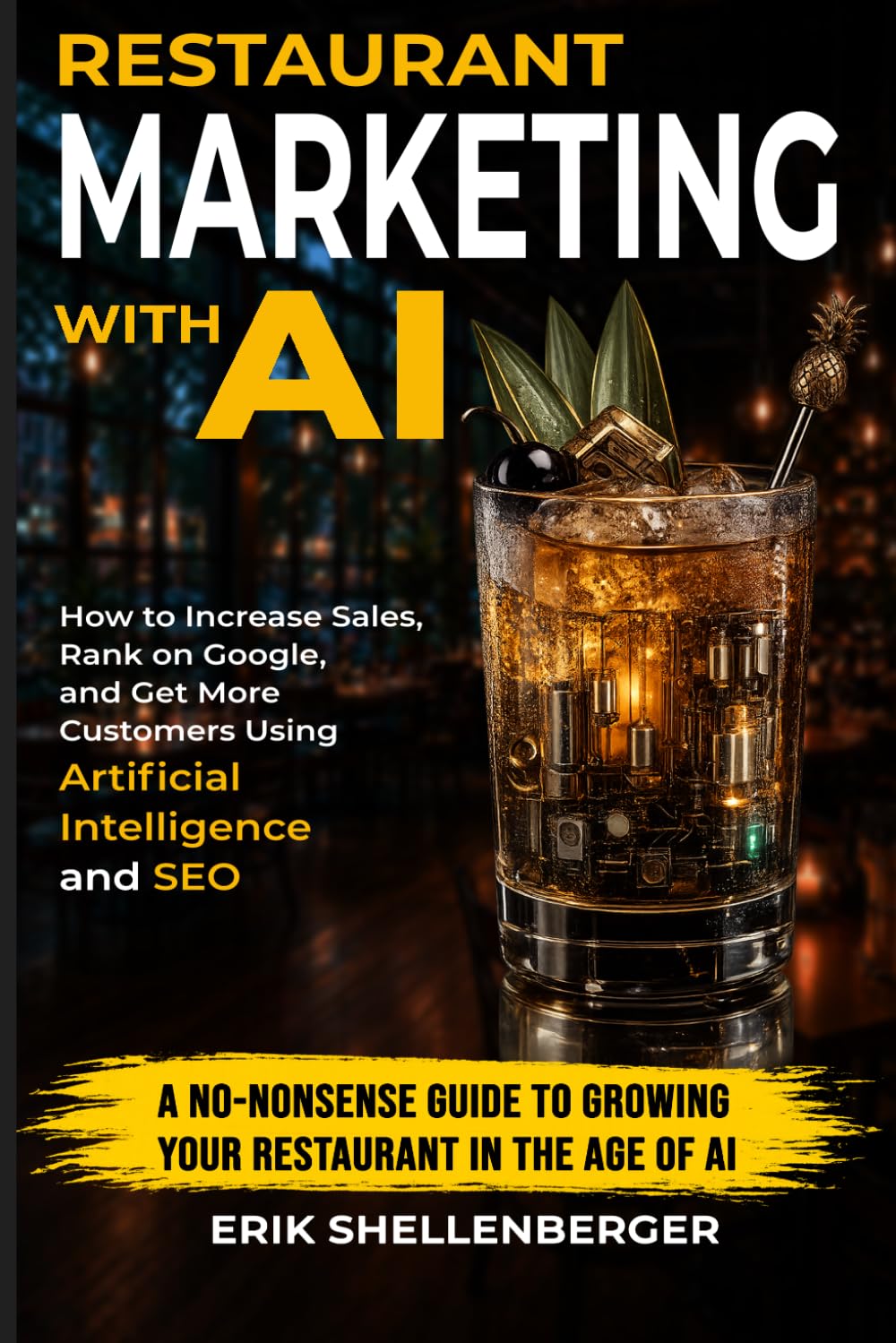 Restaurant Marketing With AI: How to Increase Sales, Rank on Google, and Get More Customers Using Artificial Intelligence and SEO