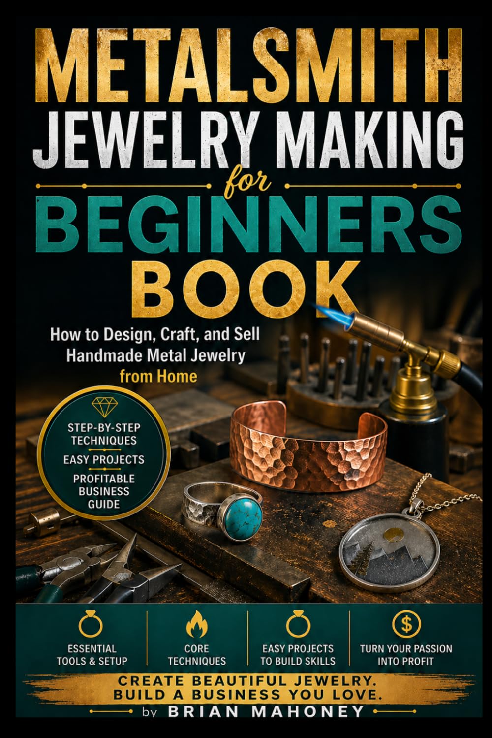Metalsmith Jewelry Making for Beginners Book: How to Design, Craft, and Sell Handmade Metal Jewelry from Home
