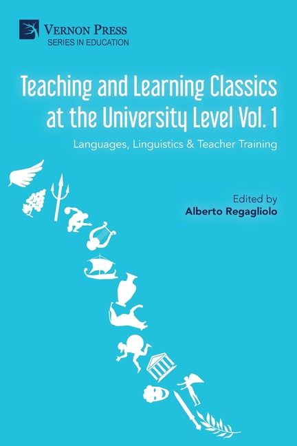 Teaching and Learning Classics at the University Level Vol. 1: Languages, Linguistics & Teacher Training