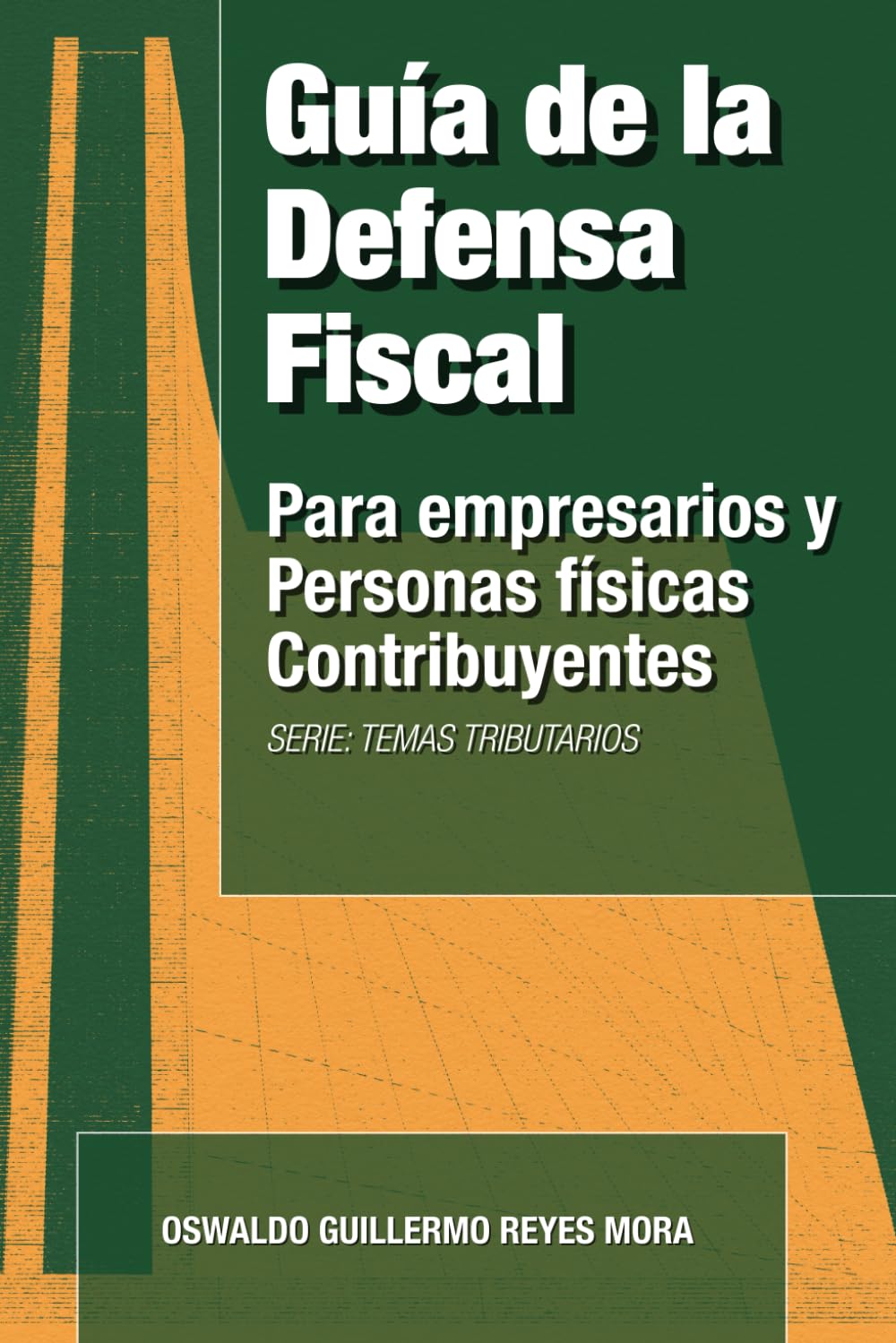 Guia de la Defensa Fiscal: Para Empresarios y Personas Fisicas Contribuyentes