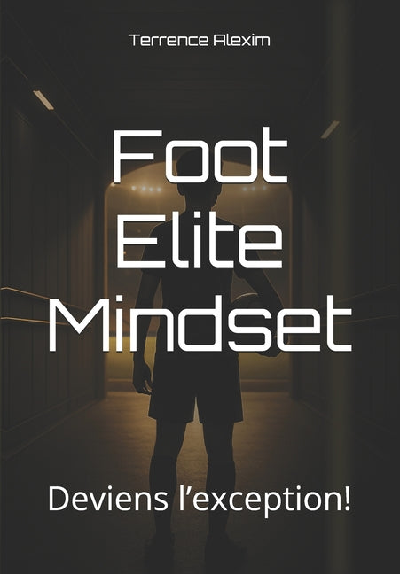 Foot Elite Mindset: Deviens l'exception!