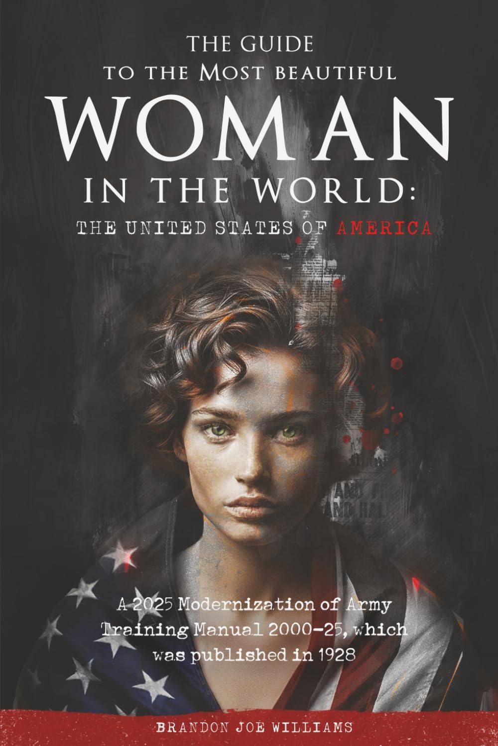 The Guide to the Most Beautiful Woman in the World: The United States of America: A 2025 Modernization of Army Training Manual 2000-25, which was publishe