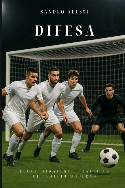 Difesa: Ruoli, strategie e tattiche del calcio moderno