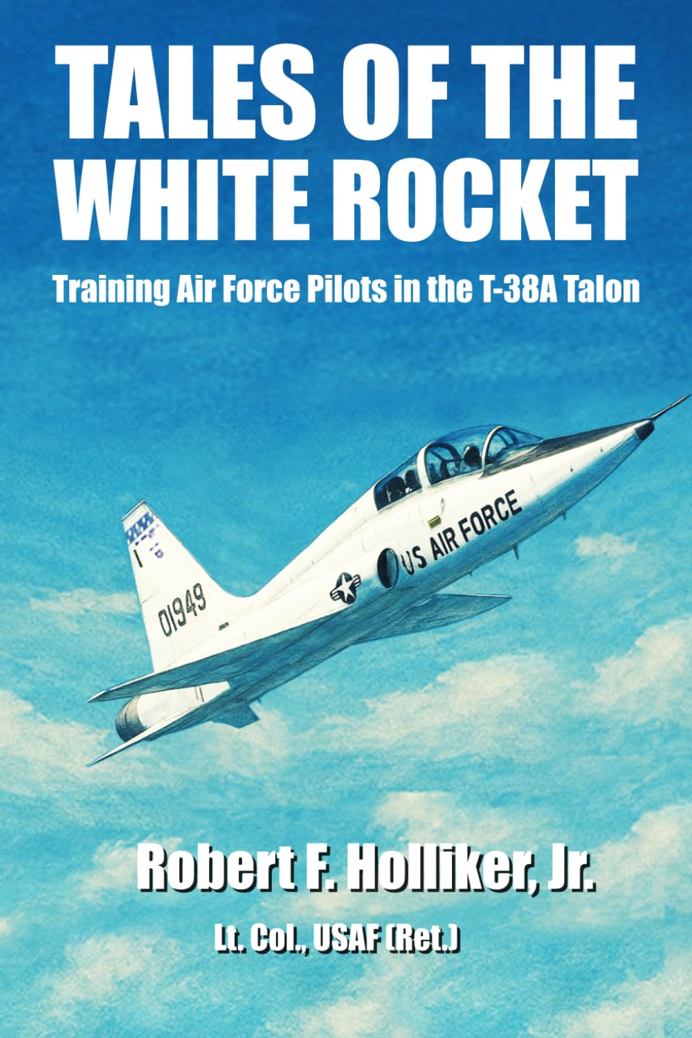 Tales of the White Rocket: Training Air Force Pilots in the T-38A