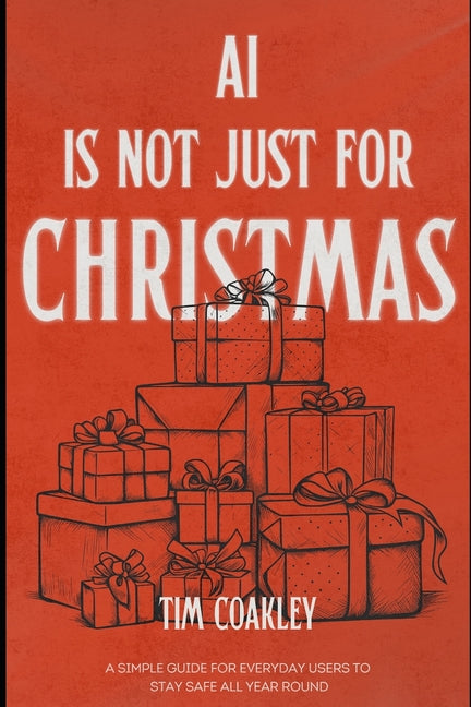 AI Is Not Just for Christmas: A simple guide to staying safe using artificial intelligence all year round