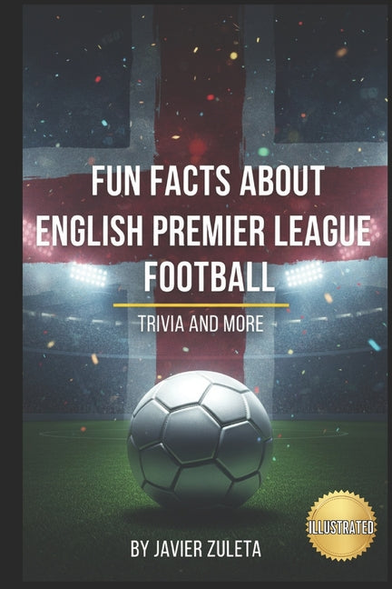 Fun Facts about English Premier League Football: Trivia and More